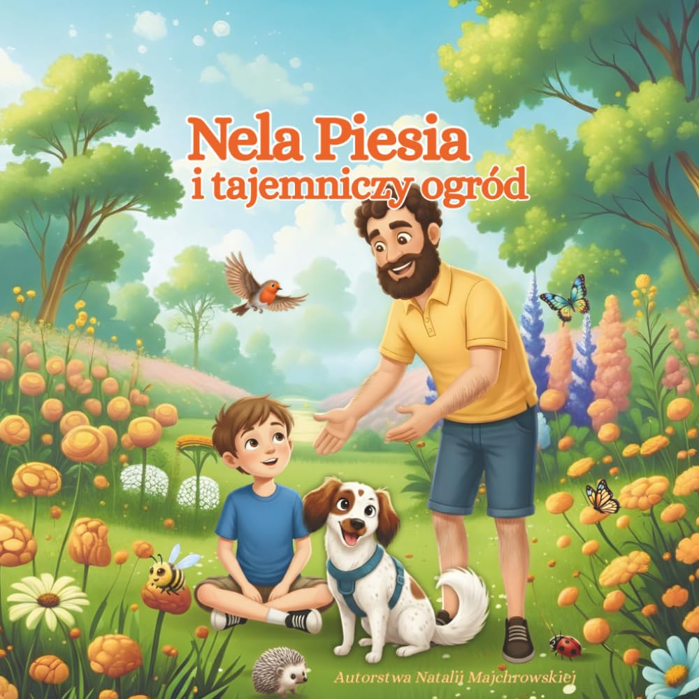 Nela Piesia i tajemniczy ogród: Bajka edukacyjna o przyrodzie dla dzieci 2–6 lat | Bajka o uważności i odkrywaniu natury | Przygody pieska, który uczy ... o wartościach dla najmłodszych na dobranoc