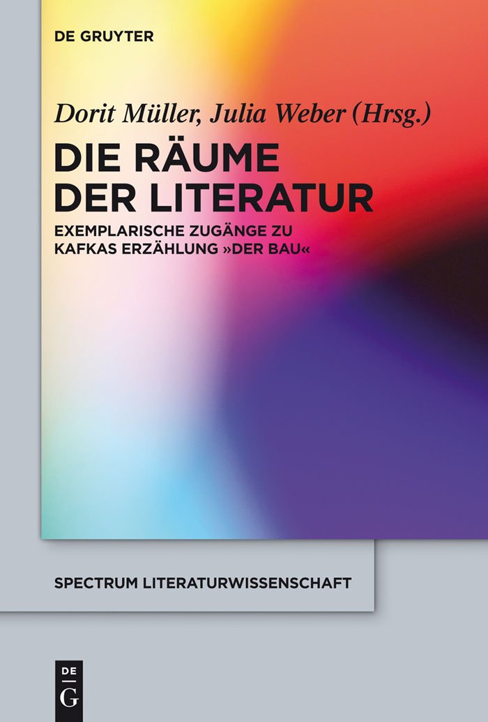 Die Räume der Literatur: Exemplarische Zugänge zu Kafkas Erzählung "Der Bau" (spectrum Literaturwissenschaft / spectrum Literature 39)