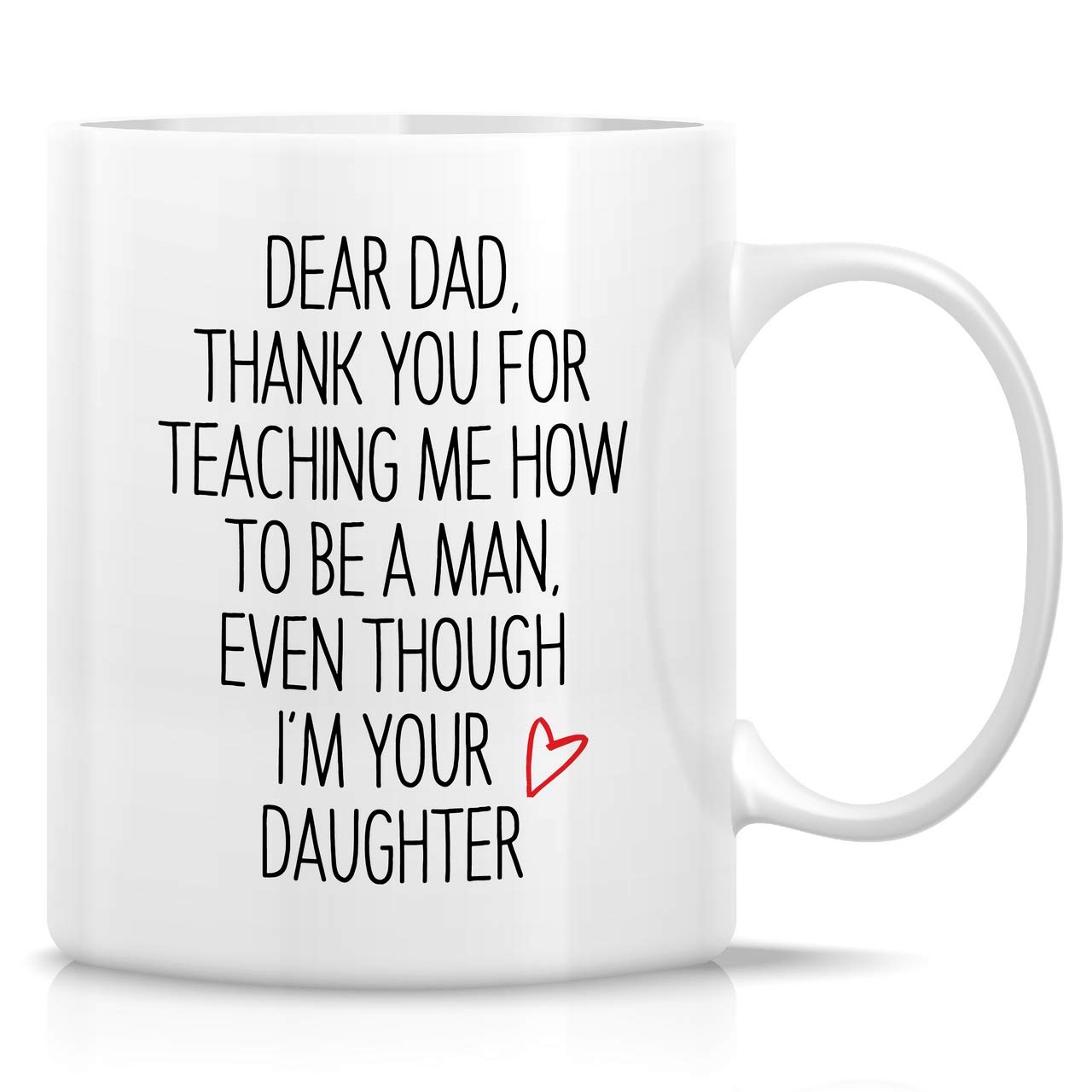 RetreezFunny Mug - Thank You For Teaching Me How To Be a Man I'm Your Daughter 11 Oz Ceramic Coffee Mugs - Funny, Sarcasm, Sarcastic, Inspirational birthday gift for dad papa father father's day gift