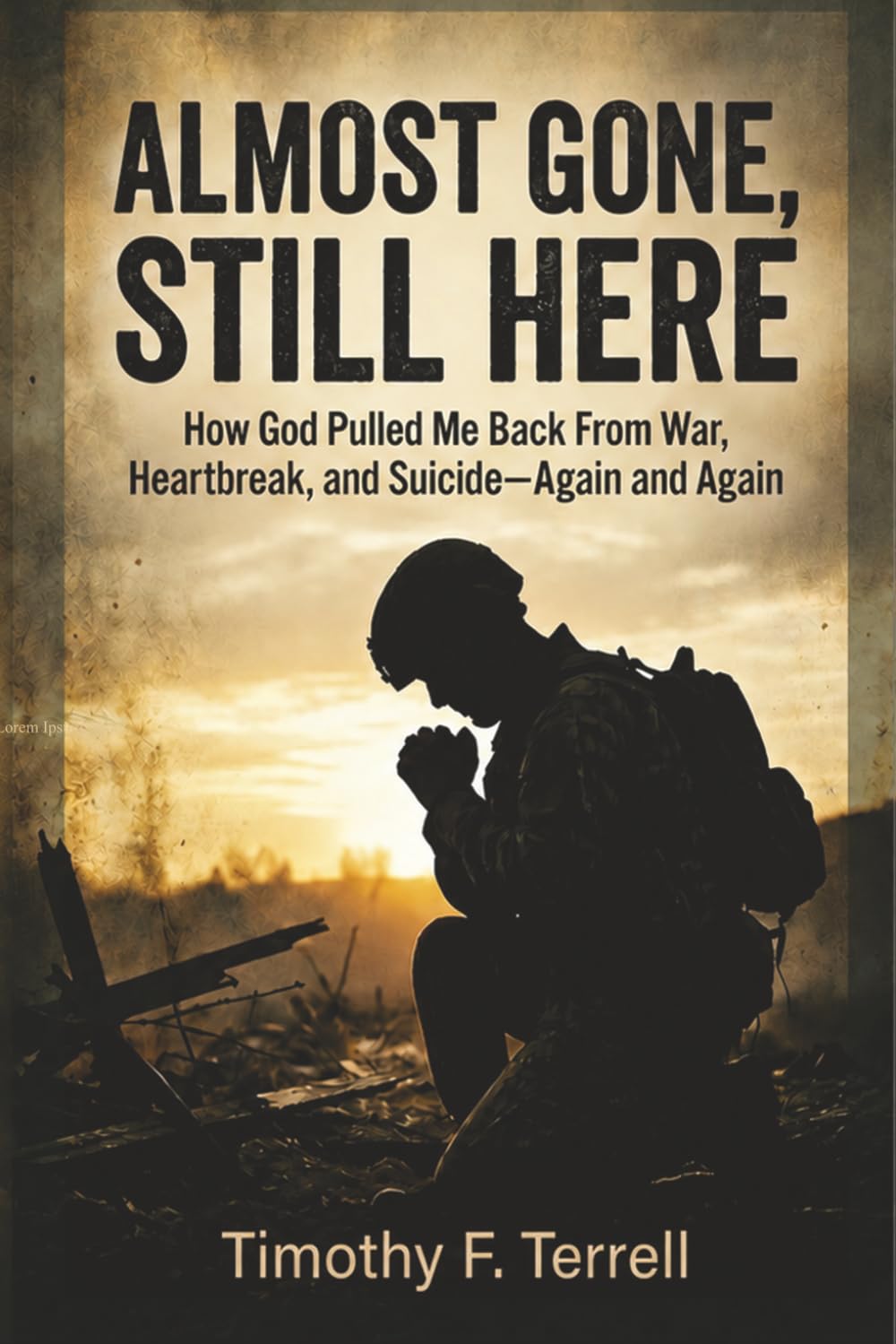 Almost Gone, Still Here: How God Pulled Me Back From War, Heartbreak, and Suicide - Again & Again