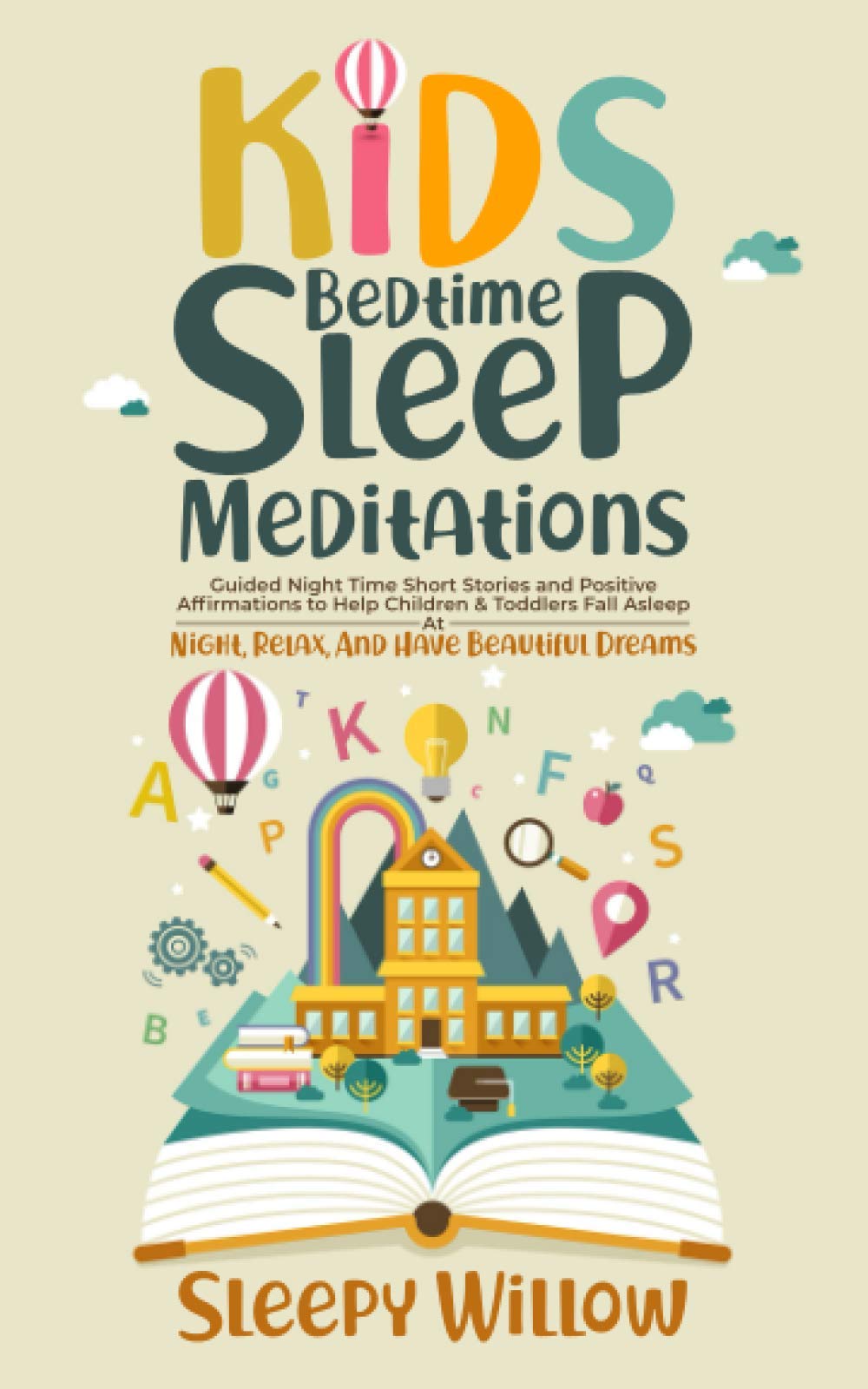 Kids Bedtime Sleep Meditations: Guided Night Time Short Stories And Positive Affirmations To Help Children & Toddlers Fall Asleep At Night, Relax, And Have Beautiful Dreams