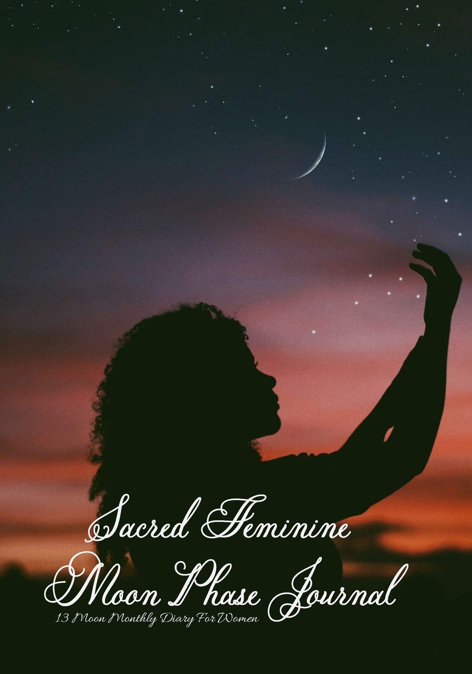 Sacred Feminine Moon Phase Journal: 13 Moon Monthly Diary For Women| Monitor Mood , Support Manifestation , Visualization and Monthly Intentions , ... , Visualization and Monthly Intentions)