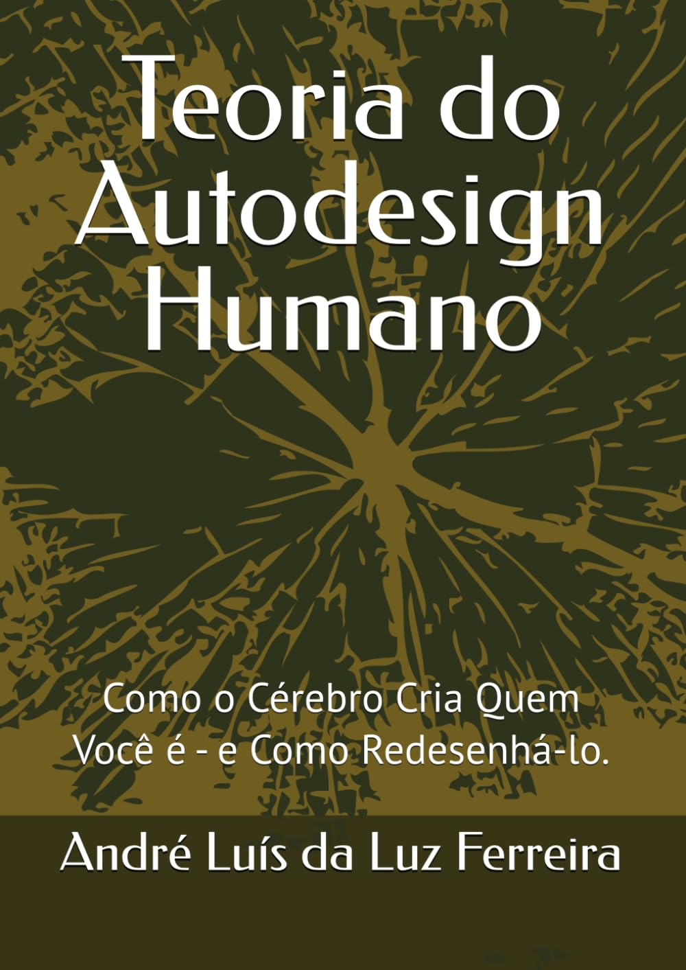 Teoria do Autodesign Humano: Como o Cérebro Cria Quem Você é - e Como Redesenhá-lo.
