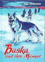 Baska Und Ihre Manner: Die Tapfere, Unvergessene Wolfshundin 3877250769 Book Cover