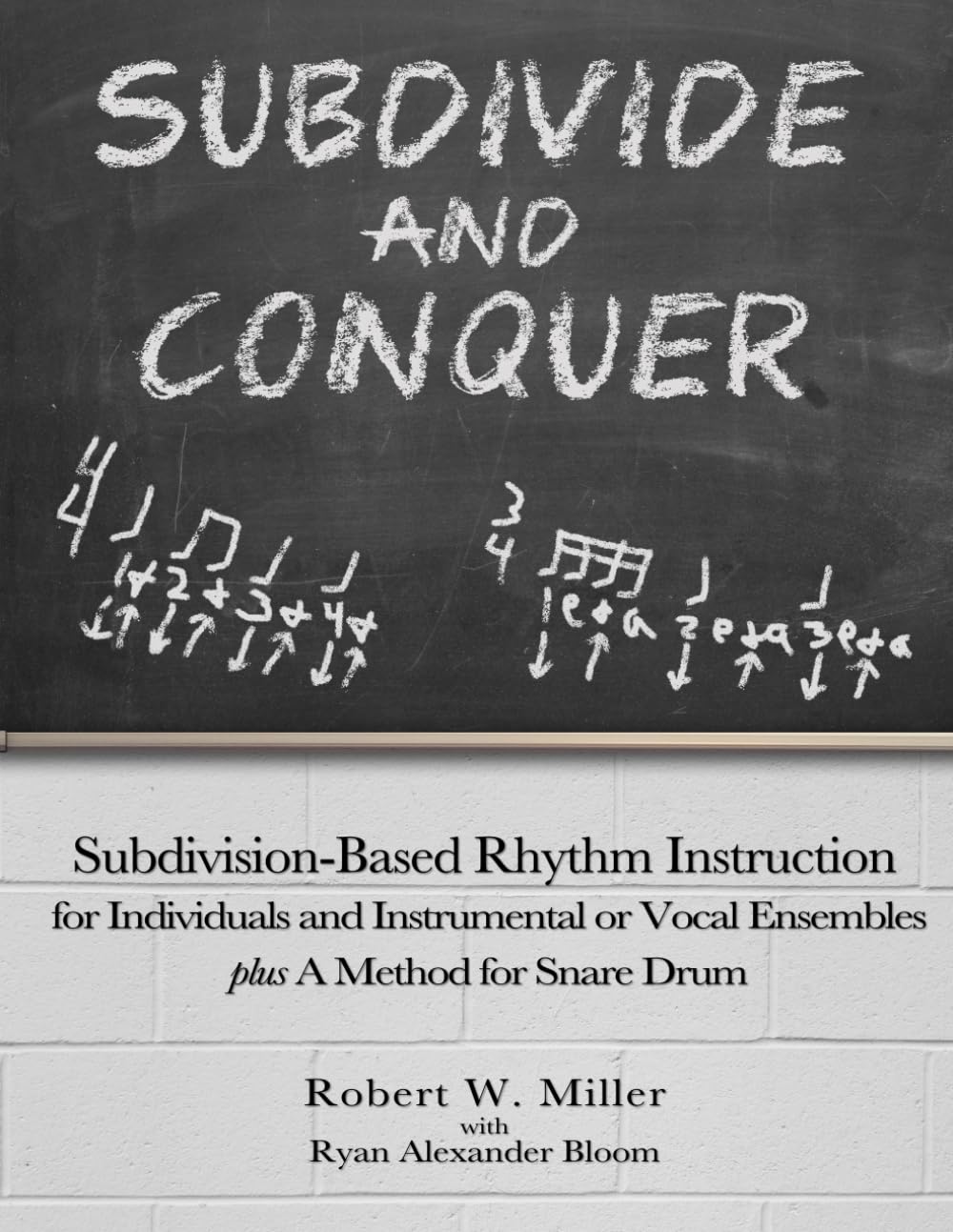Subdivide and Conquer: Subdivision-Based Rhythm Instruction for Individuals and Instrumental or Vocal Ensembles plus A Method for Snare Drum