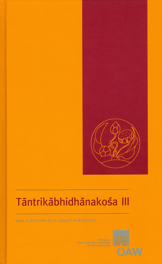 Tāntrikābhidhānakośa III (T‒Ph): Dictionnaire des termes techniques de la littérature hindoue tantrique ‒ A Dictionary of Technical Terms from Hindu ... und Geistesgeschichte Asiens, Band 839)