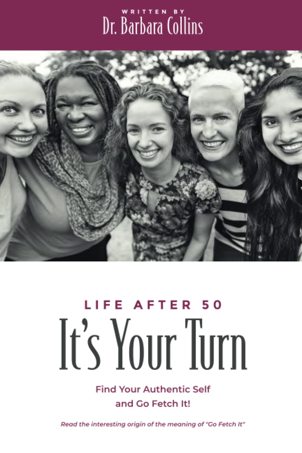 It's Your Turn: Find Your Authentic Self and Go Fetch It!