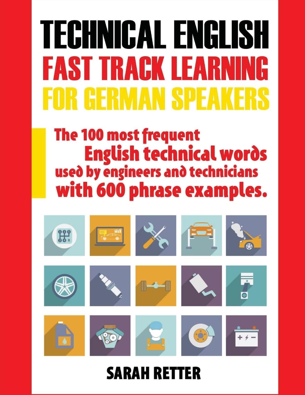 Technical English: Fast Track Learning for German Speakers: The 100 most frequent English technical words used by engineers and technicians with 600 phrase examples.: 7 (ENGLISH FOR GERMAN SPEAKERS)