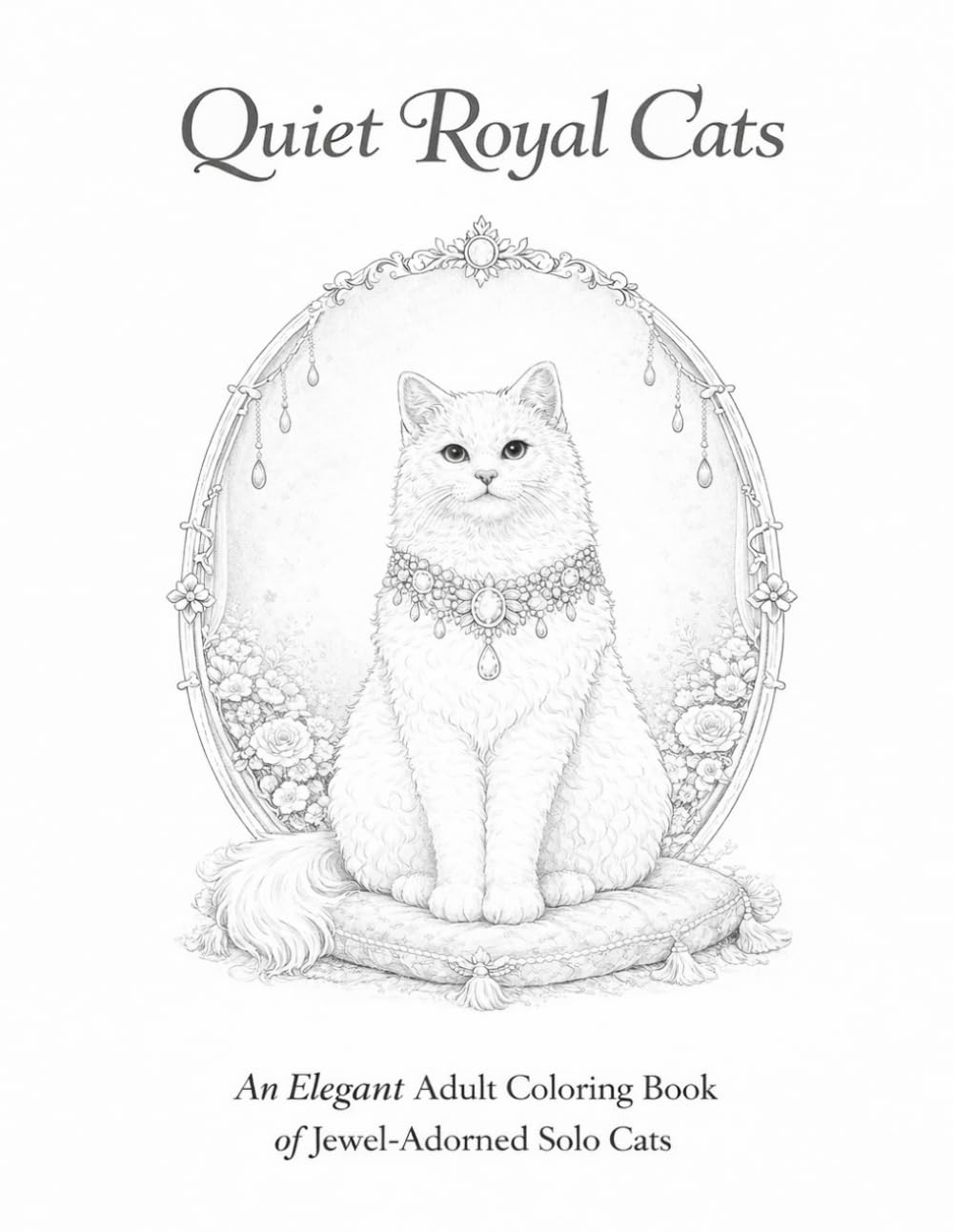 Quiet Royal Cats An Elegant Adult Coloring Book of Jewel-Adorned Solo Cats