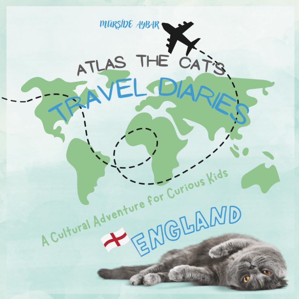 ATLAS THE CAT'S TRAVEL DIARIES - ENGLAND: A Cultural Adventure for Curious Kids
