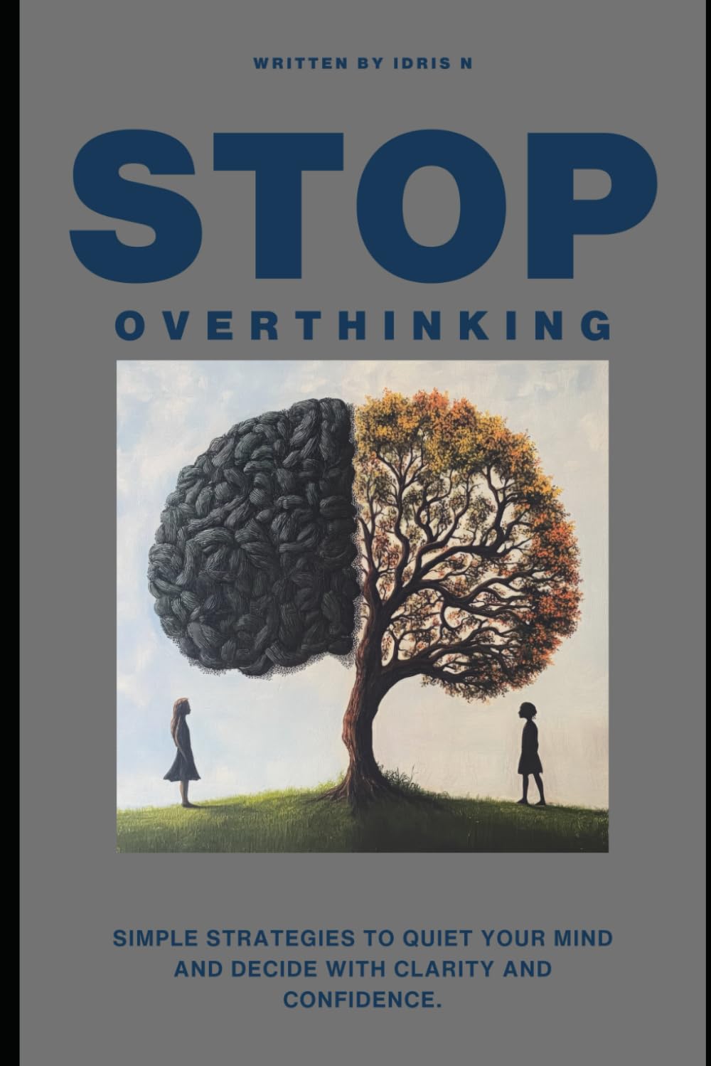 Stop overthinking: A Practical Guide to Making Decisions Without Stress