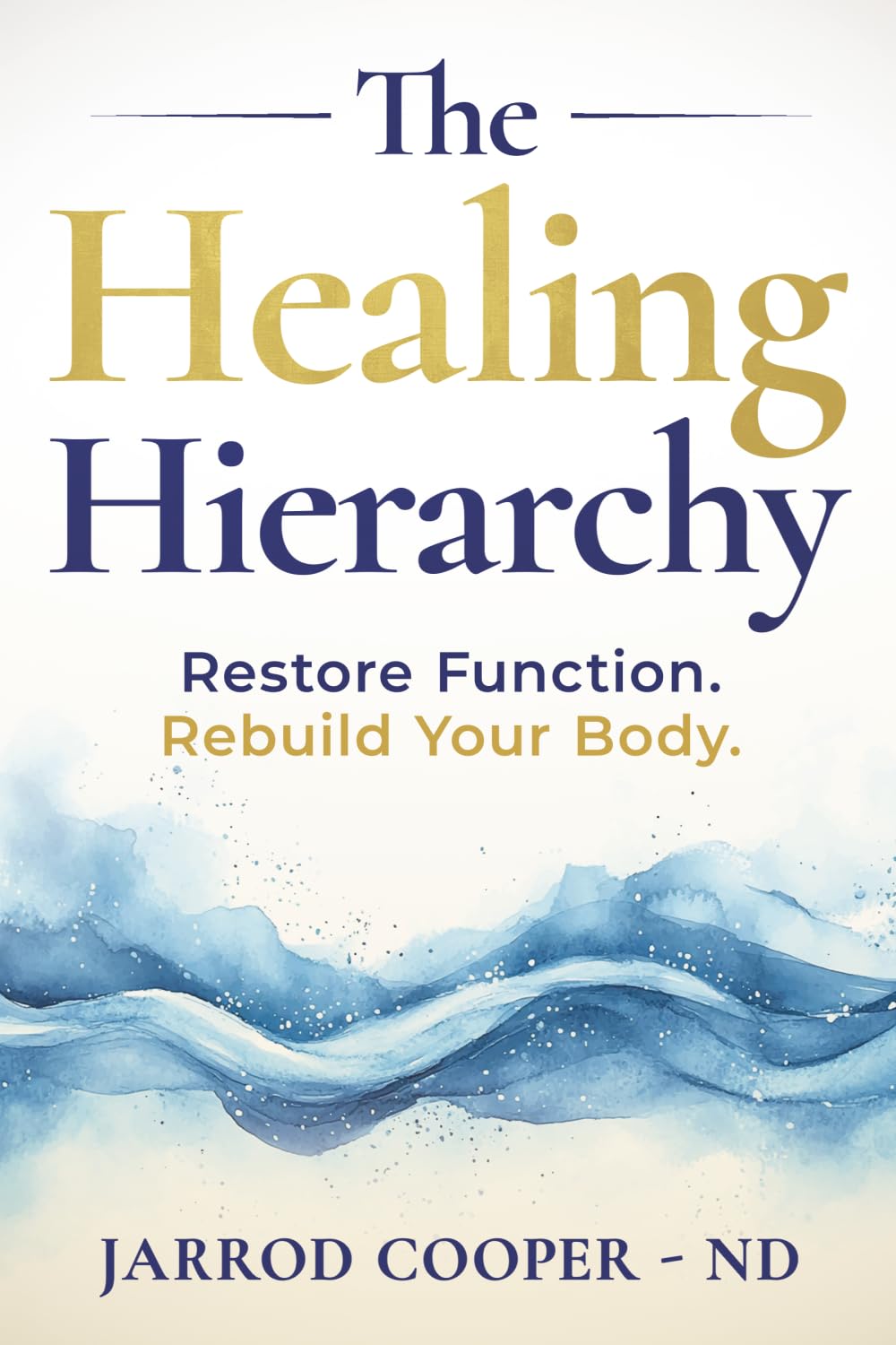 The Healing Hierarchy: Restore Function. Rebuild Your Body.