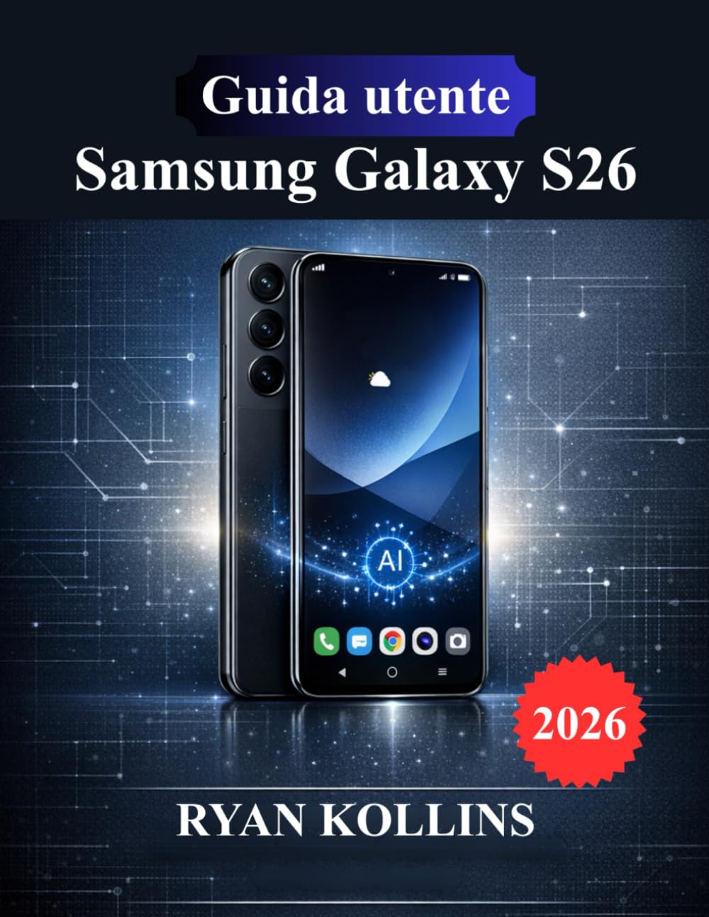 Guida utente Samsung Galaxy S26: Manuale per l'installazione, Android 16, One UI 8, funzionalità Galaxy AI e padronanza della fotocamera