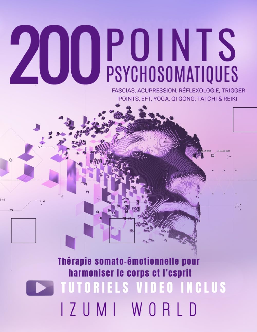 200 POINTS PSYCHOSOMATIQUES. Thérapie somato-émotionnelle pour harmoniser le corps et l’esprit: APAISEZ LA RUMINATION MENTALE ET STIMULEZ VOTRE ENERGIE VITALE POINT PAR POINT