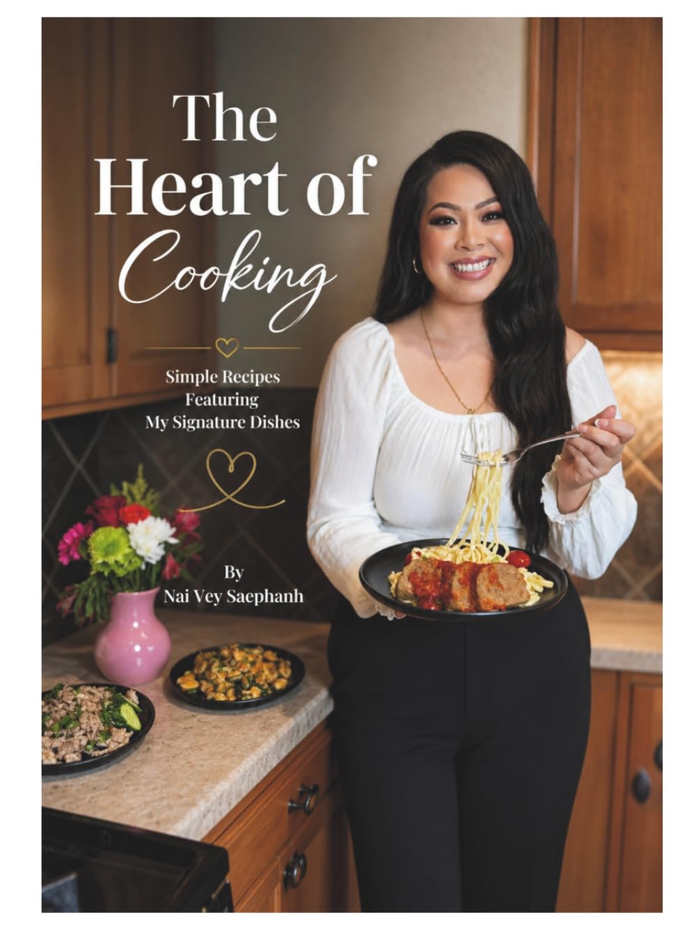 The Heart Of Cooking: Simple Recipes Featuring My Signature Dishes