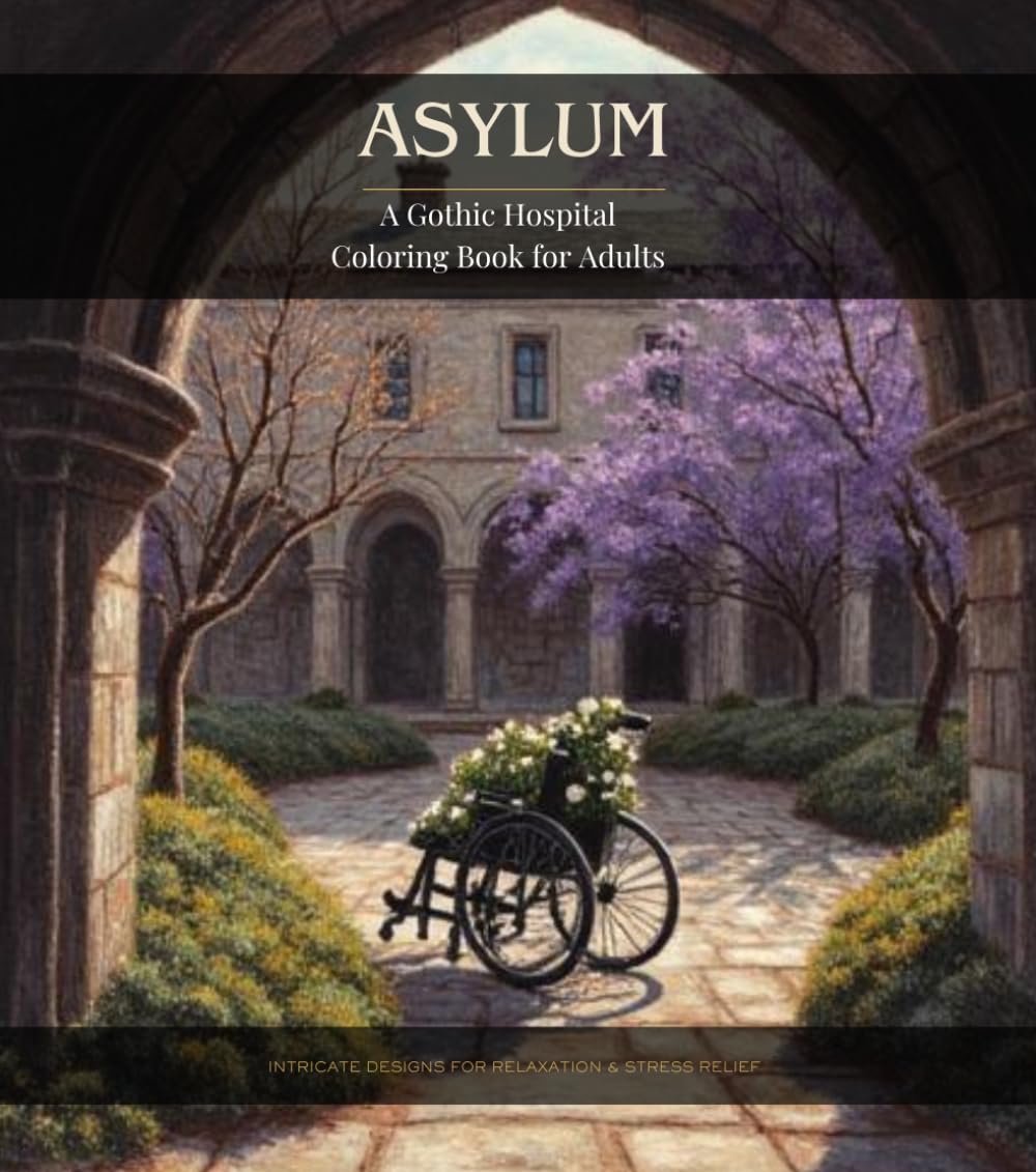 Asylum a Gothic Hospital Coloring Book for Adults: 25 Intricate Gothic Hospital Scenes for Stress Relief & Mindfulness (Adults Coloring Book)