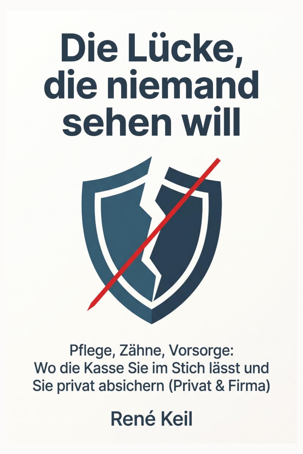Die Lücke, die niemand sehen will: Pflege, Zähne, Vorsorge: Wo die Kasse Sie im Stich lässt und wie Sie privat absichern (Privat & Firma)