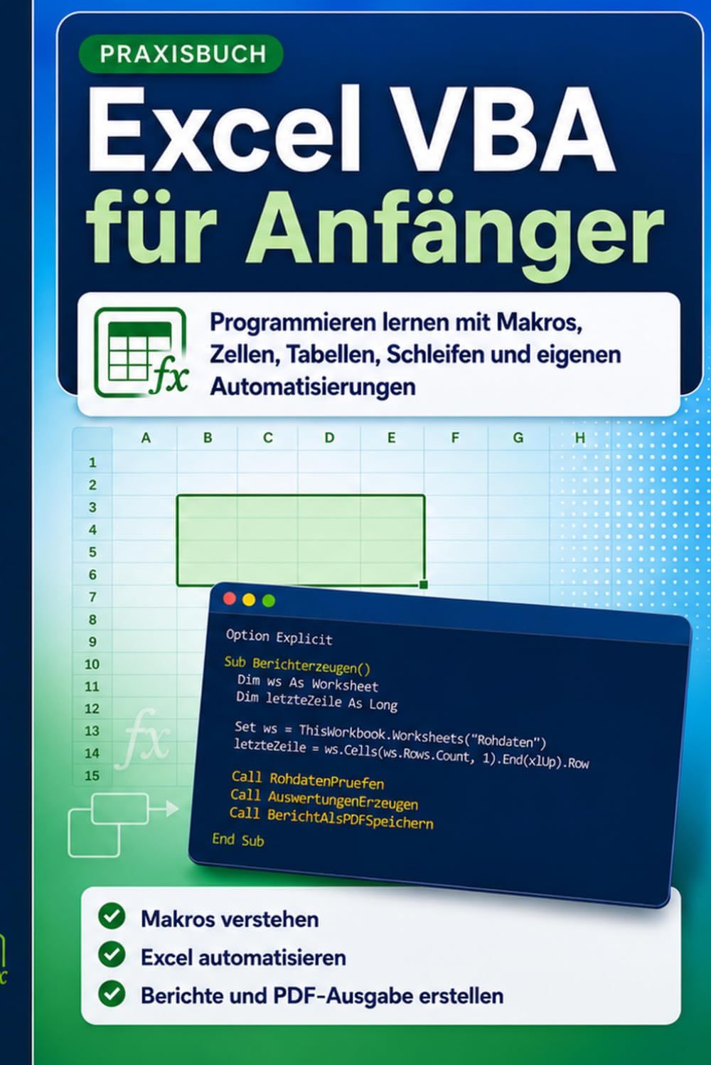 Excel VBA für Anfänger: Programmieren lernen mit Makros, Zellen, Tabellen, Schleifen und eigenen Automatisierungen