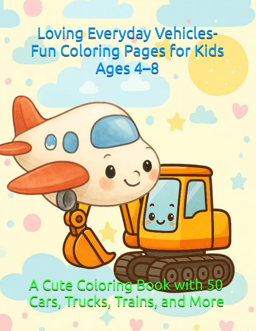 Loving Everyday Vehicles: A Cute Coloring Book with Cars, Trucks, Trains, and More