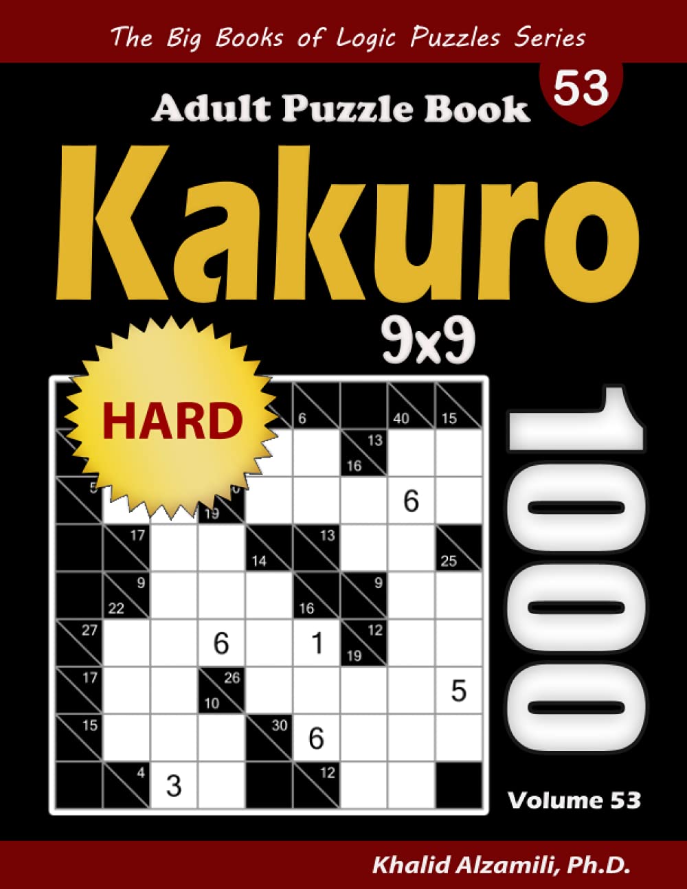 Kakuro Adult Puzzle Book: 1000 Hard Cross Sums (9x9) Puzzles (The Big Books of Logic Puzzles Series)