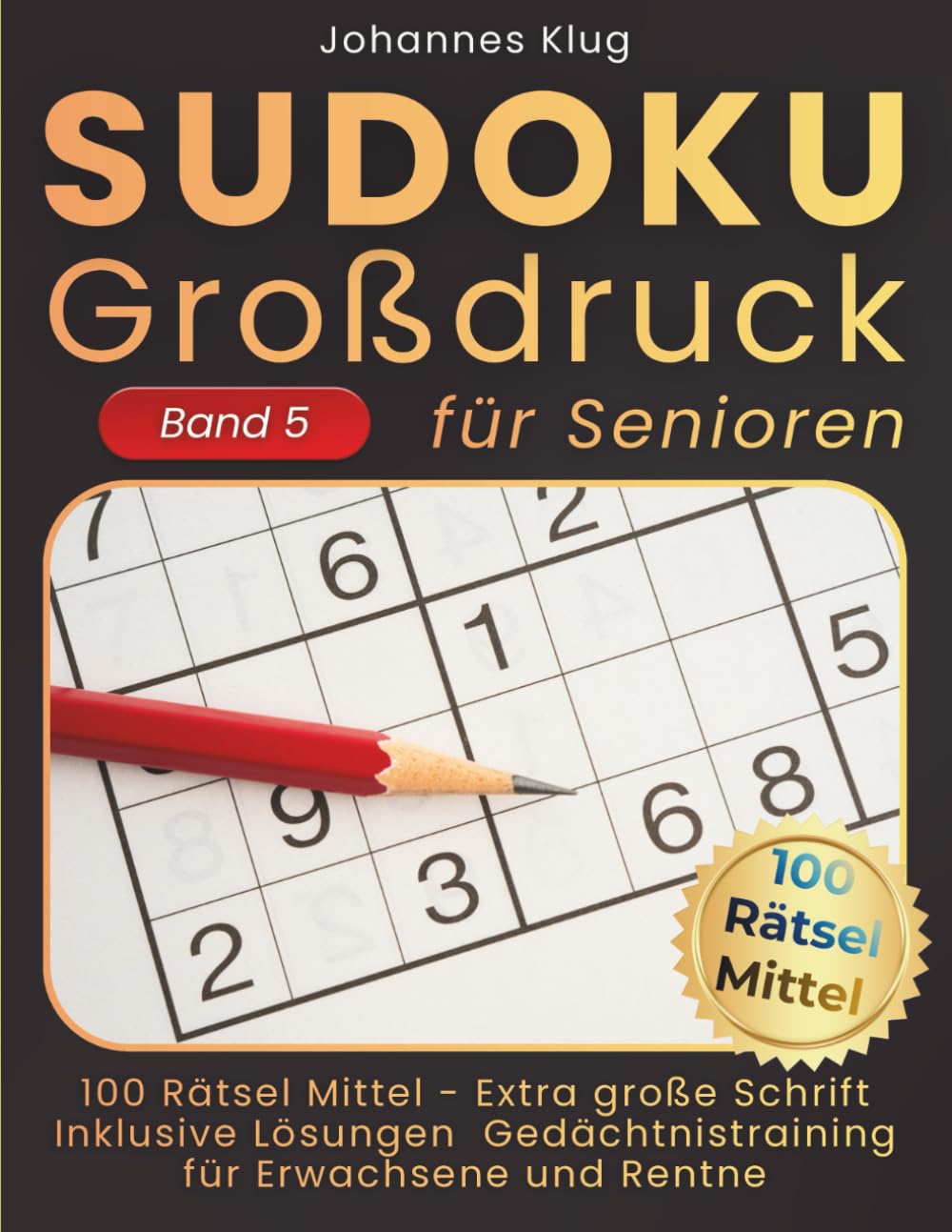 Sudoku Großdruck für Senioren Band 5: 100 mittelschwere Logikrätsel inklusive Lösungen für effektives Gedächtnistraining gegen Langeweile