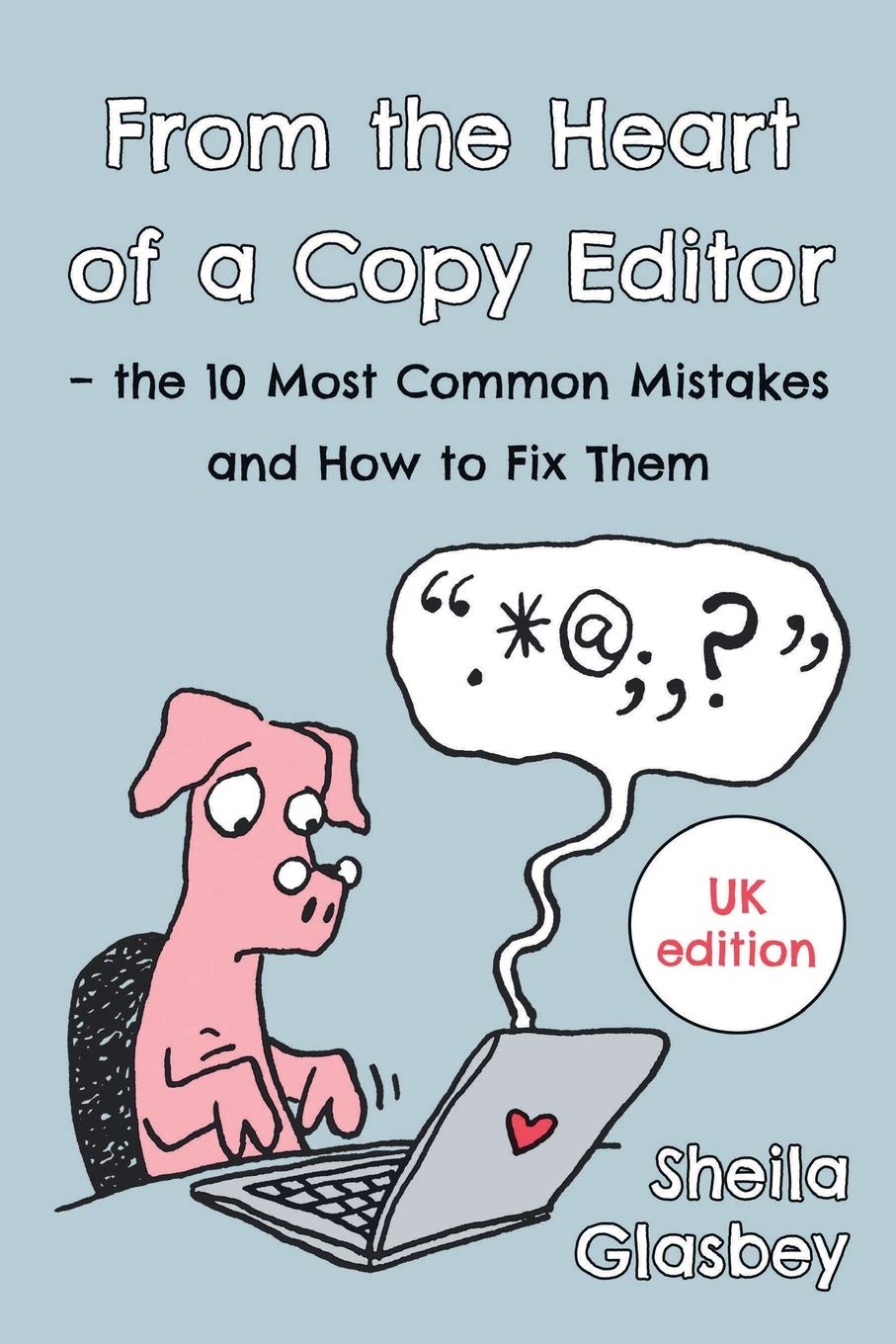 From the Heart of a Copy Editor – The 10 Most Common Mistakes and How to Fix Them: An Experienced Editor and Qualified Proofreader Shows You How to Cut Your Copy Editing and Proofreading Bills
