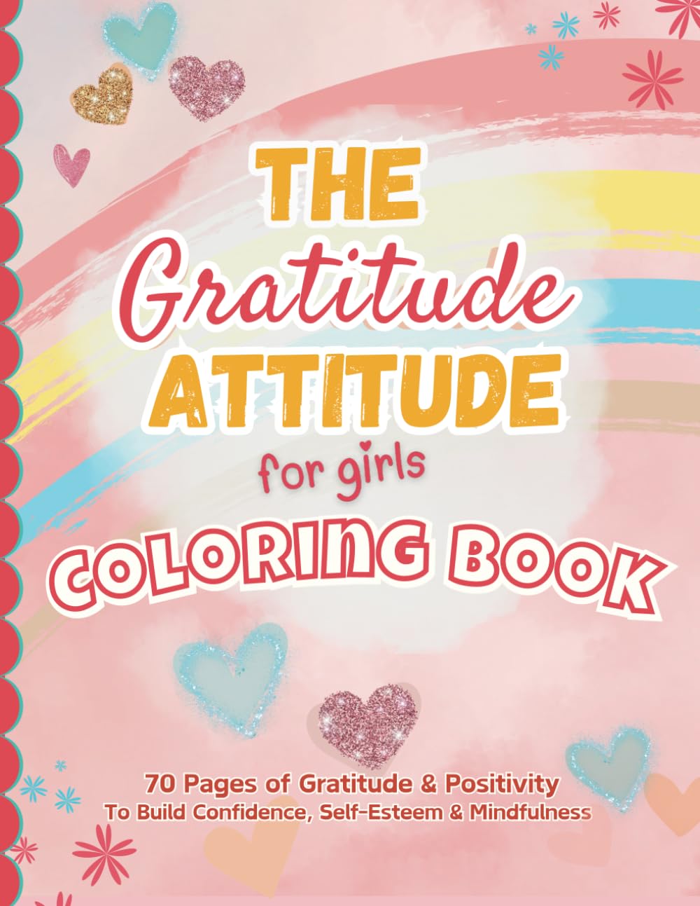 The Gratitude Attitude For Girls Coloring Book: To Develop Growth Mindset, Mindfulness, Confidence and Self-Esteem (The Gratitude Attitude Collection)
