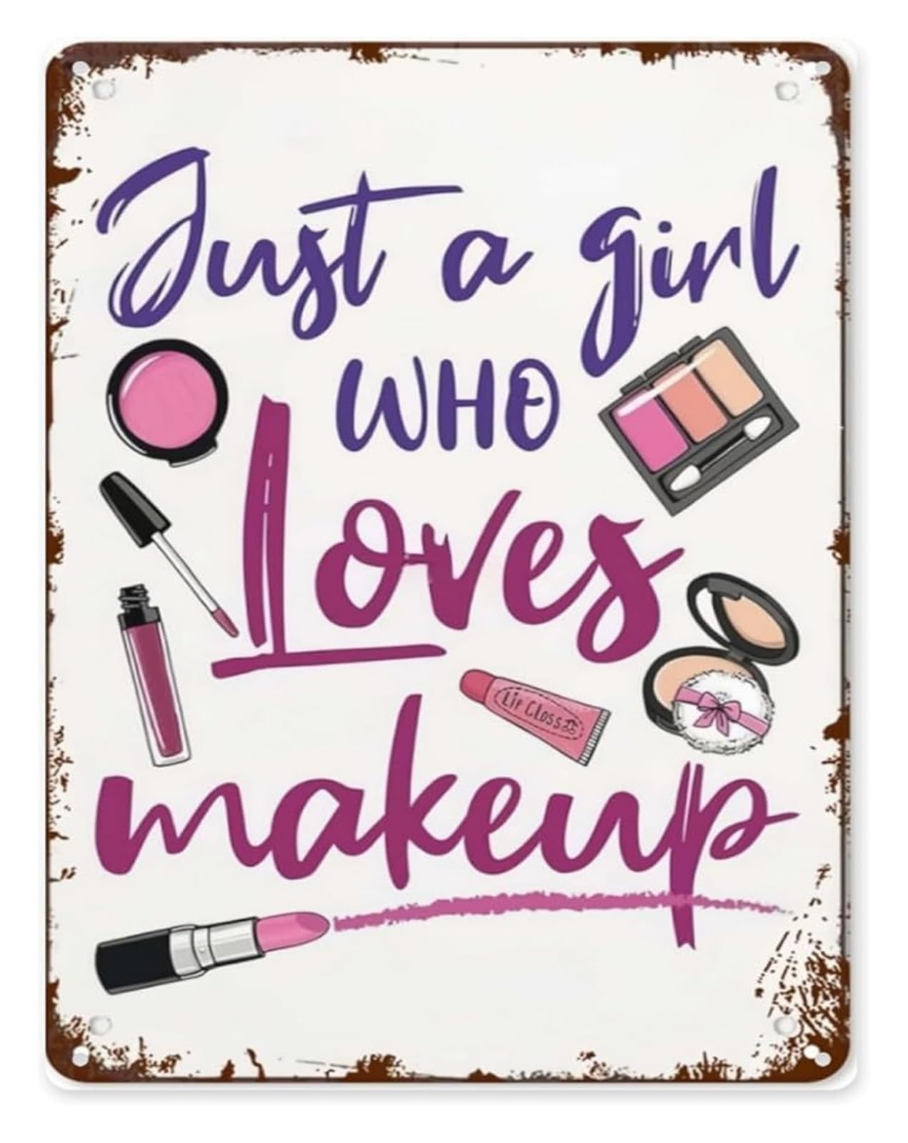 UYCUODLUY Funny Tin Sign Just A Girl Who Loves Makeup Retro Inspirational Metal Plaque for Home Office Cafe Closet 8 X 12 in