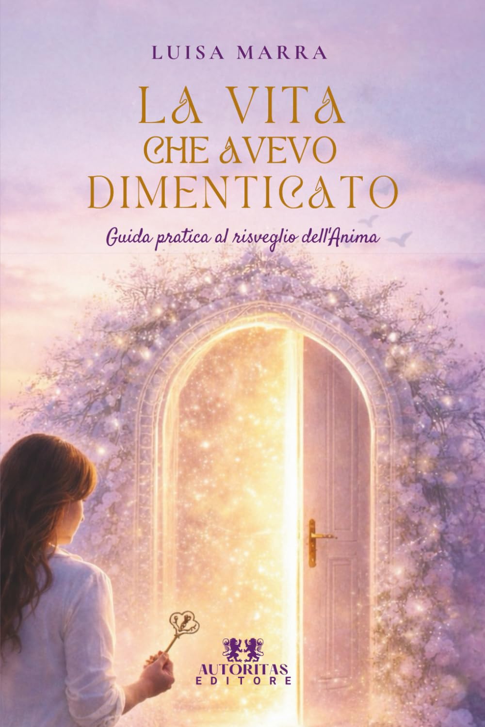 La vita che avevo dimenticato: Guida pratica al risveglio dell'anima