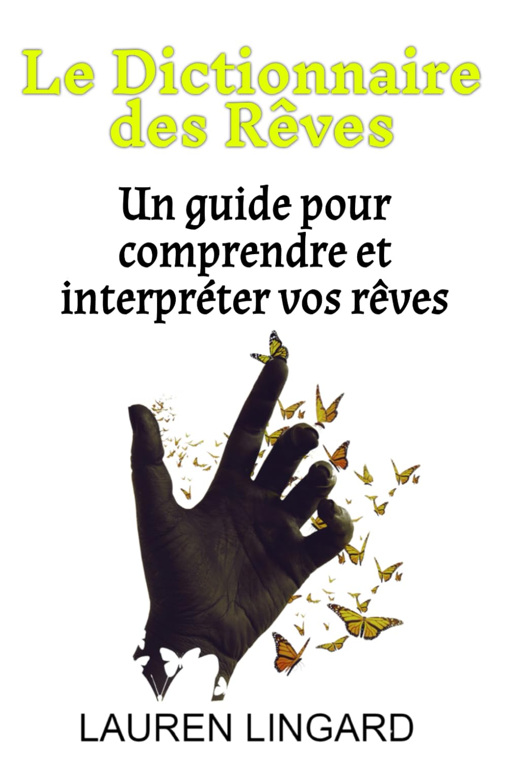 Le Dictionnaire des Rêves: Un guide pour comprendre et interpréter vos rêves
