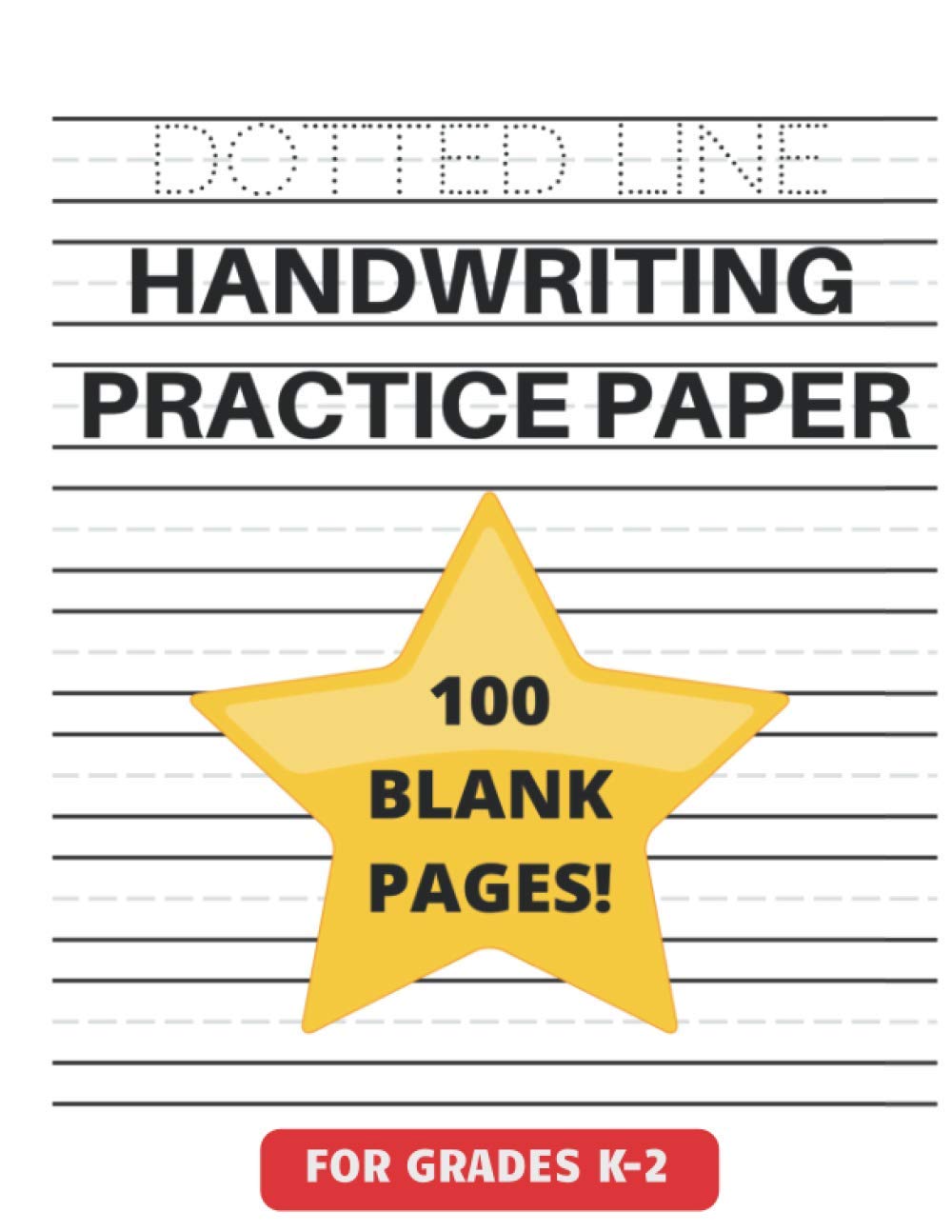 Dotted Line Handwriting Practice Paper 100 Blank Pages For Grade K-2: Lines Notebook Primary Ruled With Dotted Midline (Size 8.5" by 11")