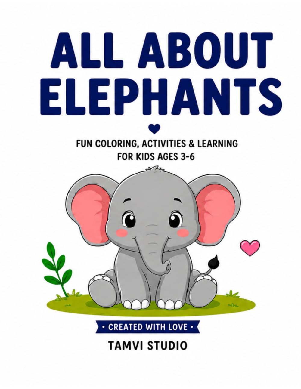 All About Elephants: Fun Colouring, Activities and Learning for Kids aged 3 - 6