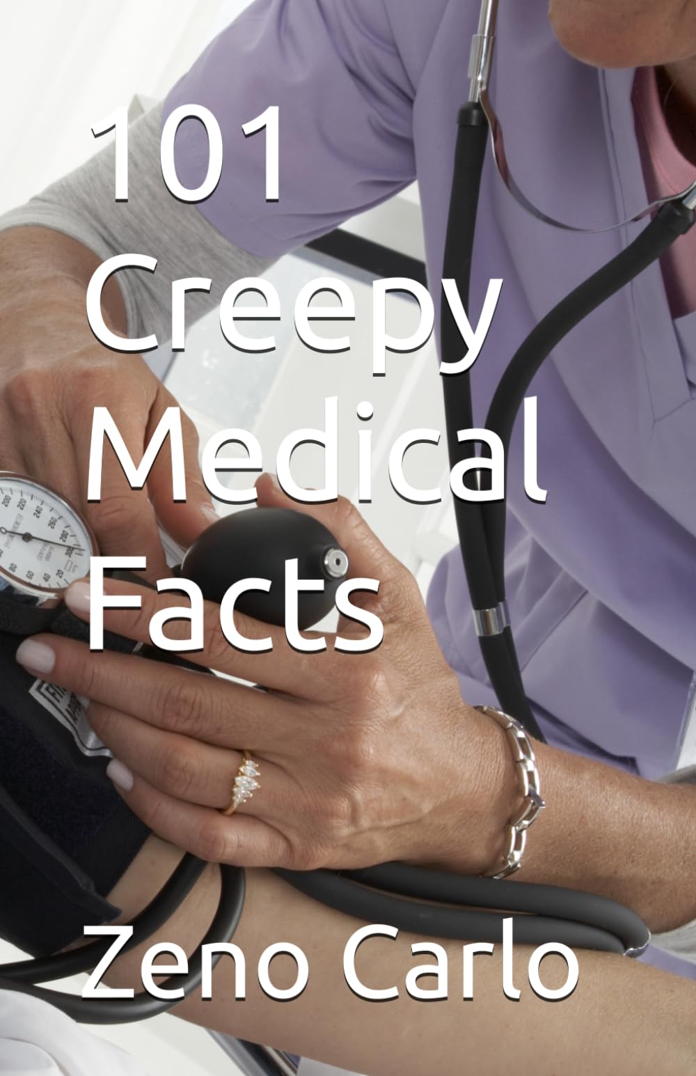 101 Creepy Medical Facts (101 Weird Fact Series)