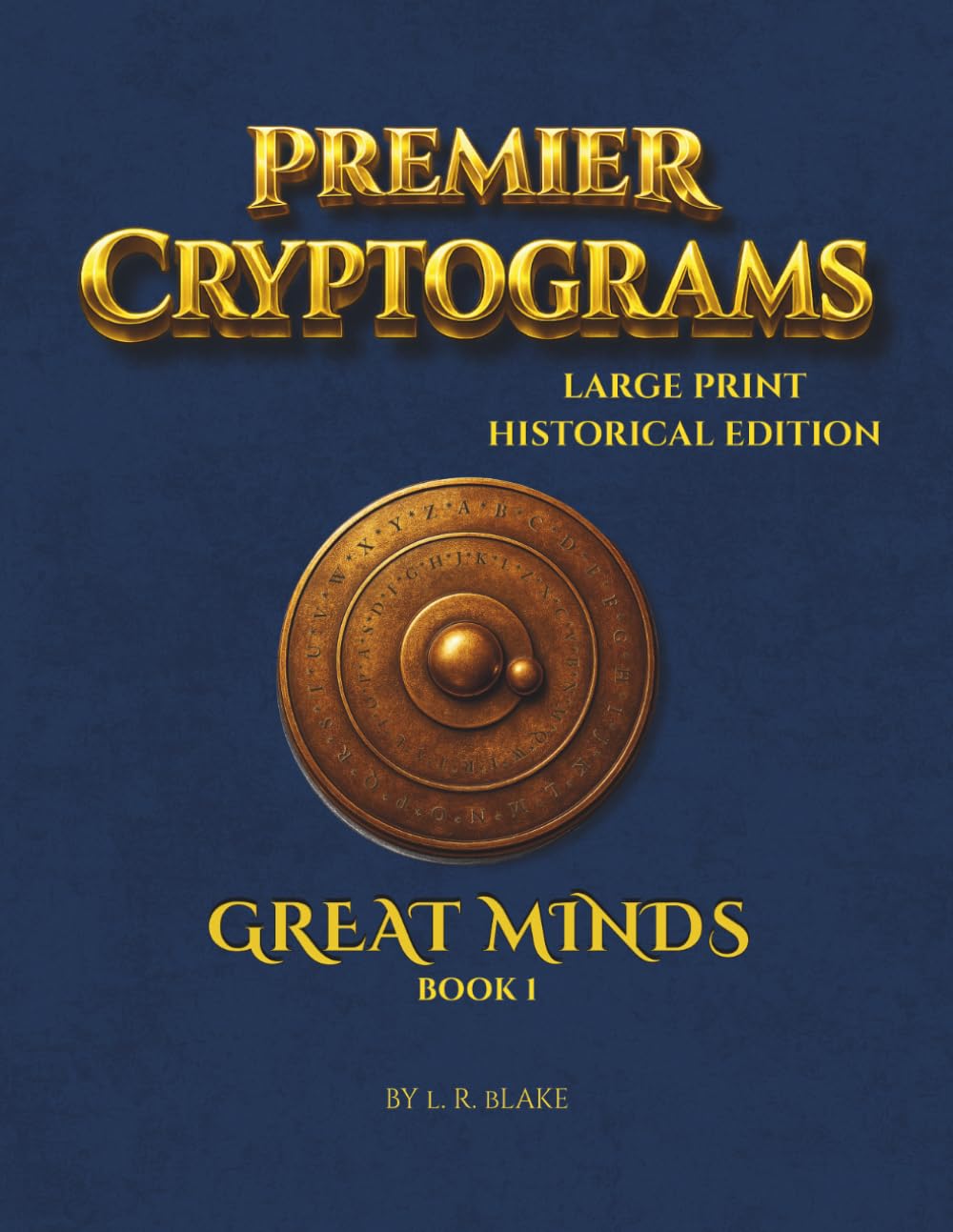 Premier Cryptograms: Historical Edition — Great Minds: 100 Large‑Print Substitution Cipher Puzzles Inspired by History’s Brightest Thinkers