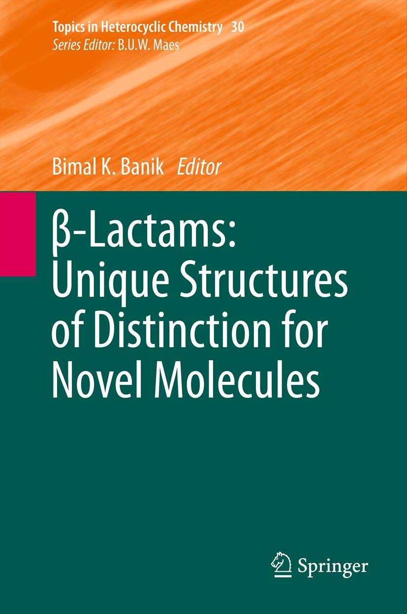 β-Lactams: Unique Structures of Distinction for Novel Molecules: 30 (Topics in Heterocyclic Chemistry, 30)