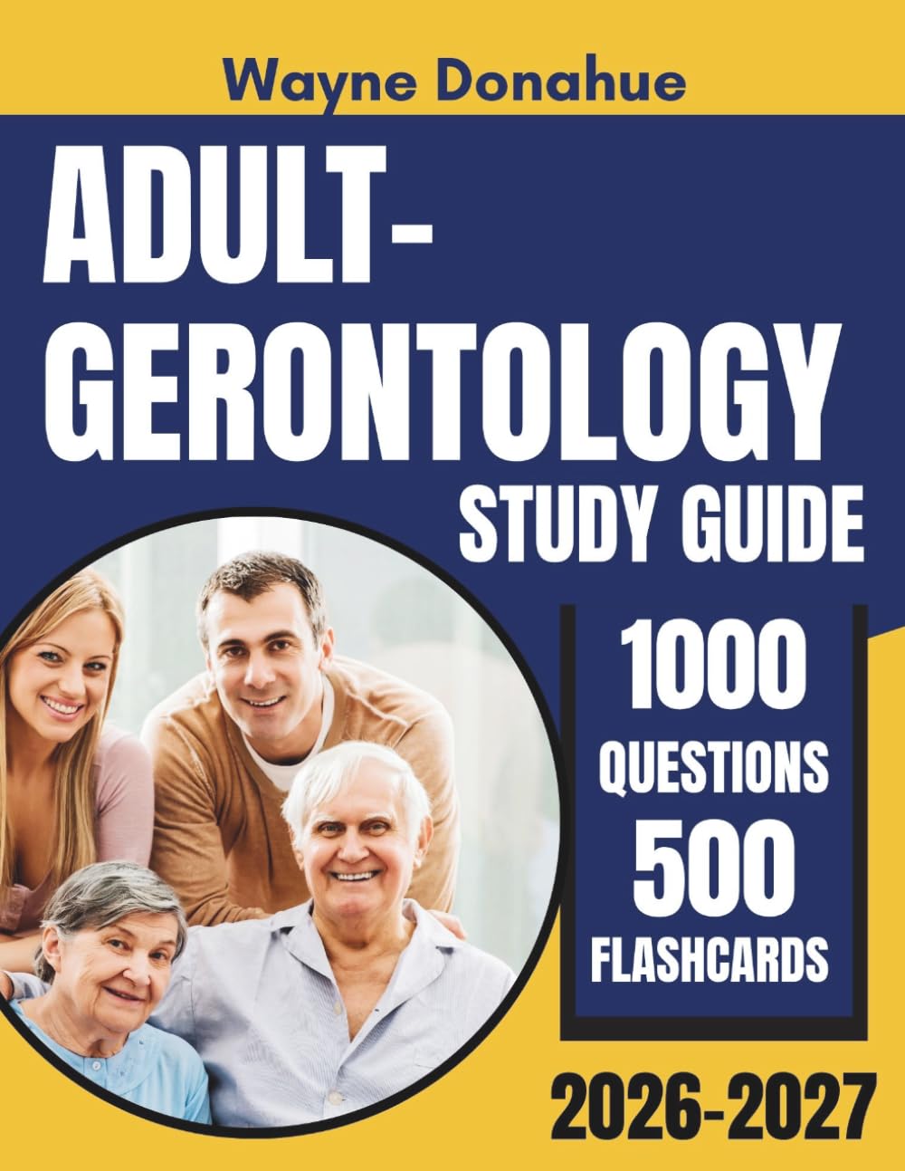 Adult-Gerontology Study Guide 2026–2027: AGPCNP and AGACNP Exam Prep with 1,000 Practice Questions, Rationales and 500 Flash cards