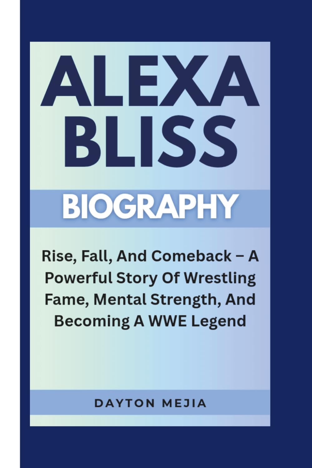ALEXA BLISS BIOGRAPHY: Rise, Fall, And Comeback – A Powerful Story Of Wrestling Fame, Mental Strength, And Becoming A WWE Legend