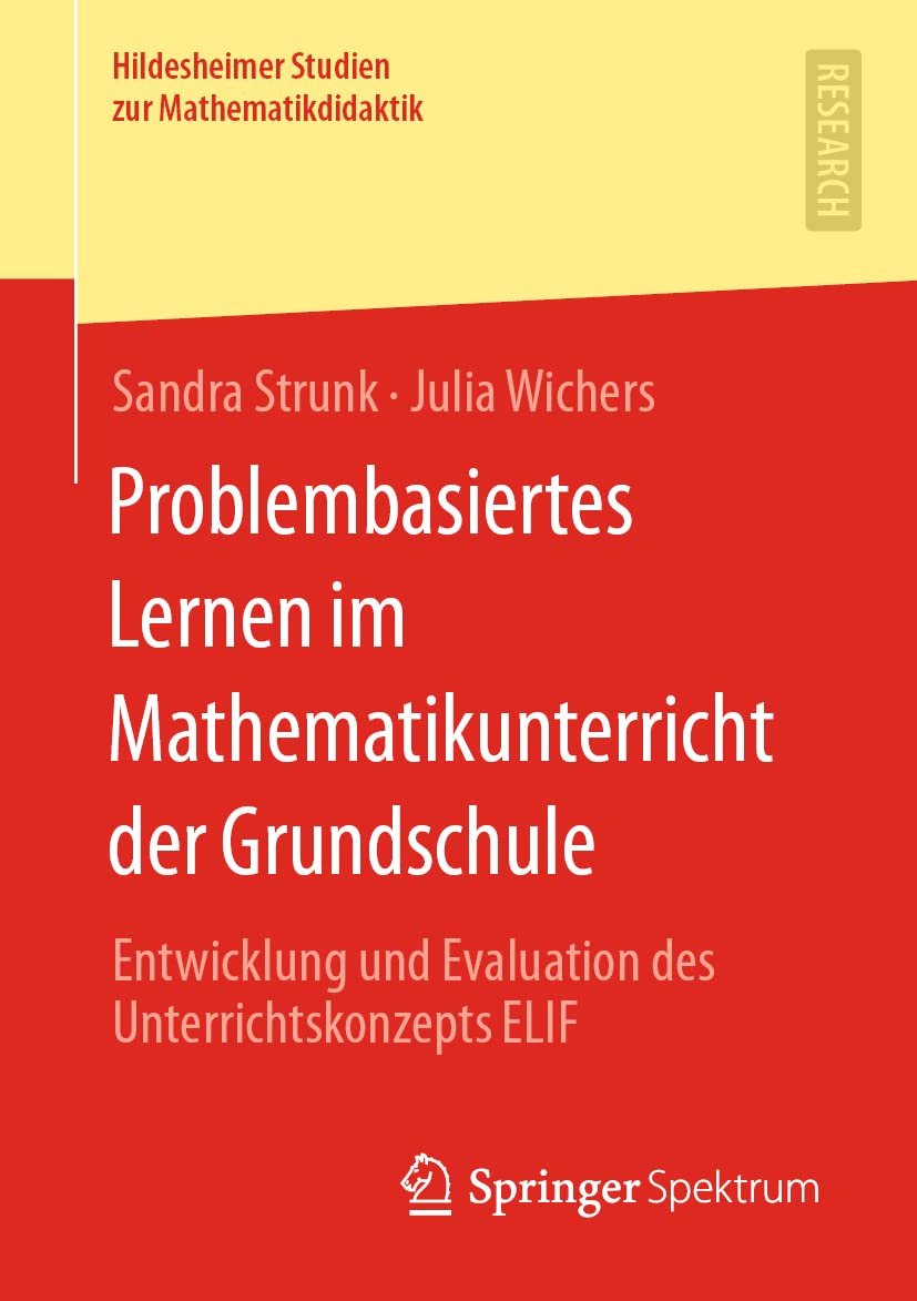 Problembasiertes Lernen im Mathematikunterricht der Grundschule: Entwicklung und Evaluation des Unterrichtskonzepts ELIF (Hildesheimer Studien zur Mathematikdidaktik)