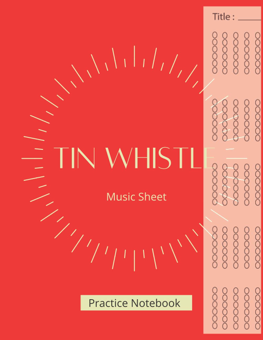 Tin Whistle Tabs Notebook: Blank Sheet Music for Irish Tin Whistle - 8,5 x 11 in - Soft Cover - Mate Finish