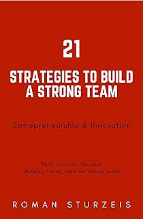 21 Strategies for Building a Strong Team (The 21 -