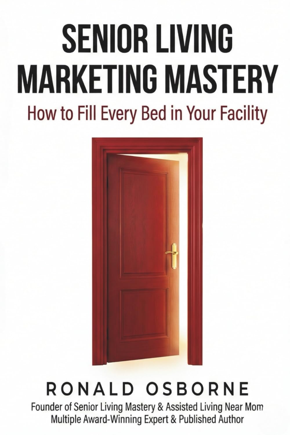 Senior Living Marketing Mastery: How to Fill Every Bed in Your Facility