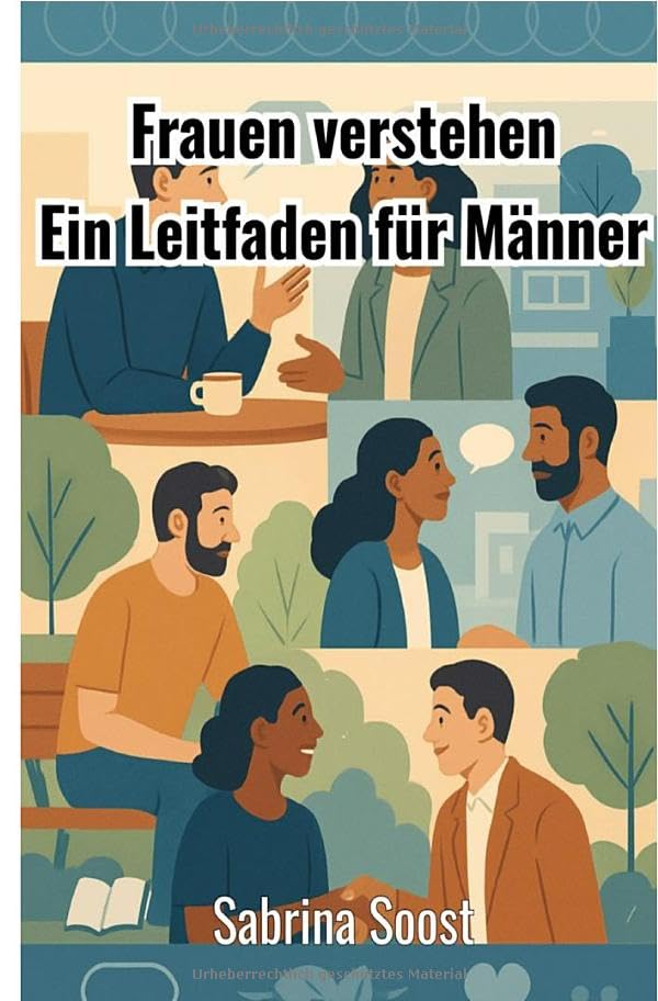 Frauen verstehen: Ein Leitfaden für Männer