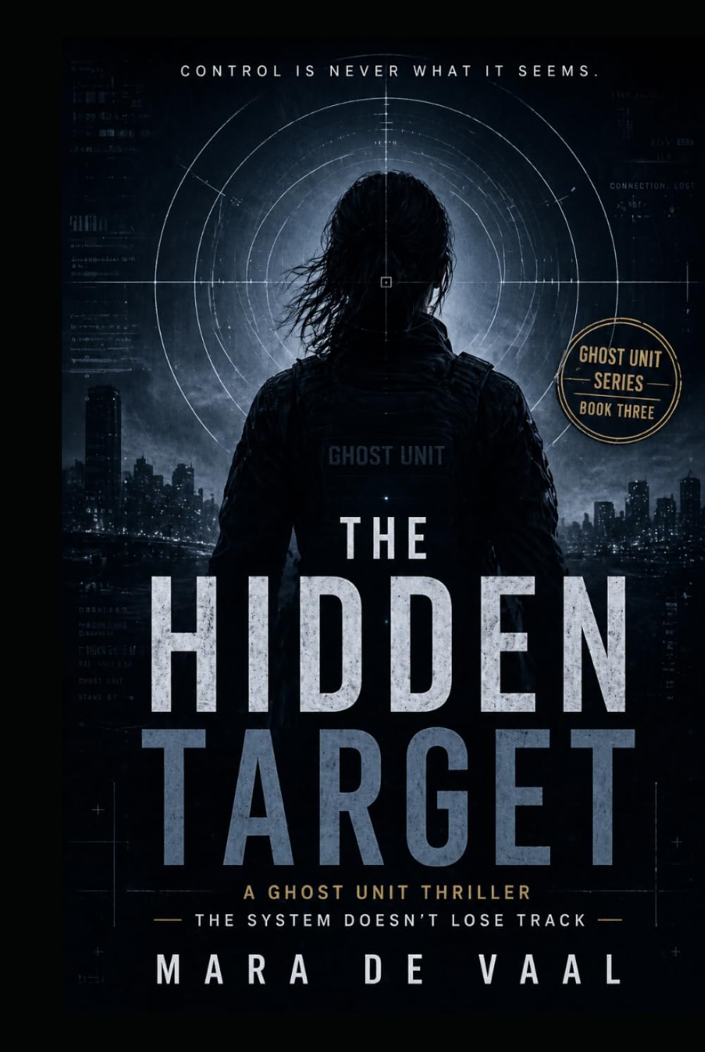 The Hidden Target: Control is never what it seems (Ghost Unit Series)