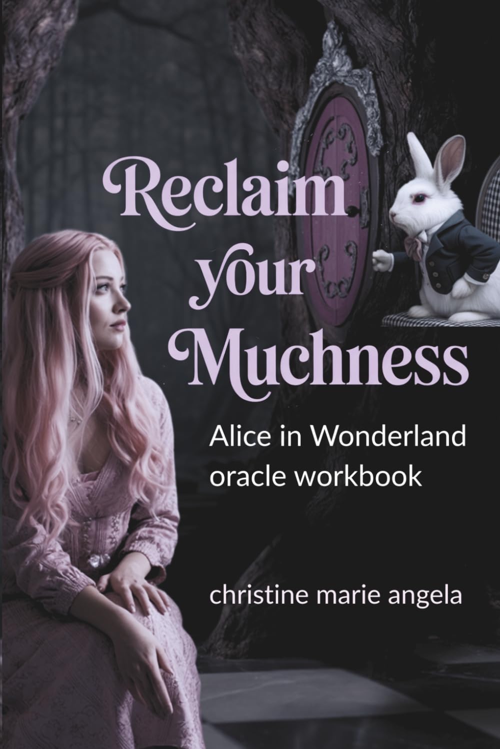 Reclaim Your Muchness: Alice in Wonderland Oracle Workbook
