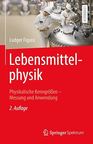 Lebensmittelphysik: Physikalische Kenngrößen - Messung und Anwendung