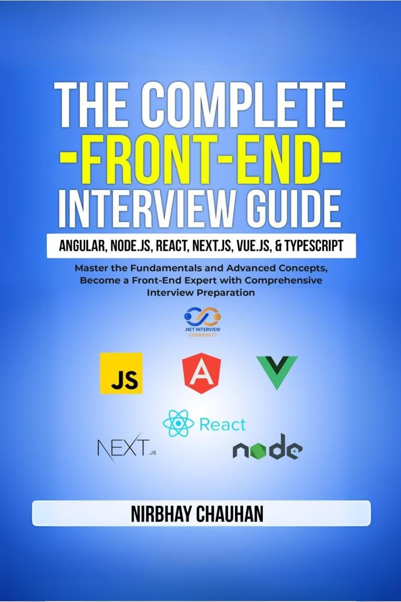 The Complete Front-End Interview Guide: Angular, Node.js, React, Next.js, Vue.js, and TypeScript: Master the Fundamentals and Advanced Concepts, ... Interview: Complexity of 3 Words 1 Life