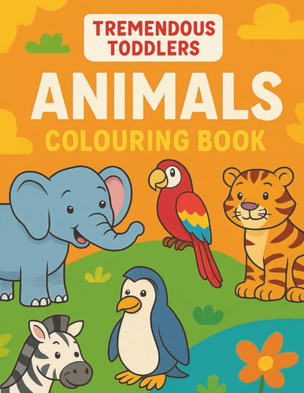 Tremendous Toddlers: Animals Colouring Book: A Fun and Easy Animal Colouring Adventure for Kids Ages 3–6