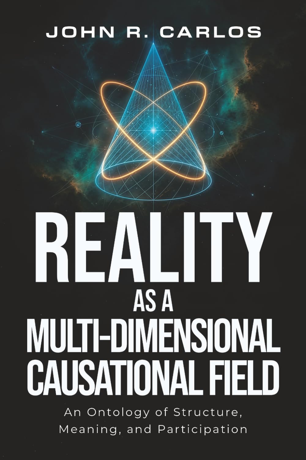 Reality as a MultiDimensional Causational Field: An Ontology Of Strusture, Meaning, And Participation