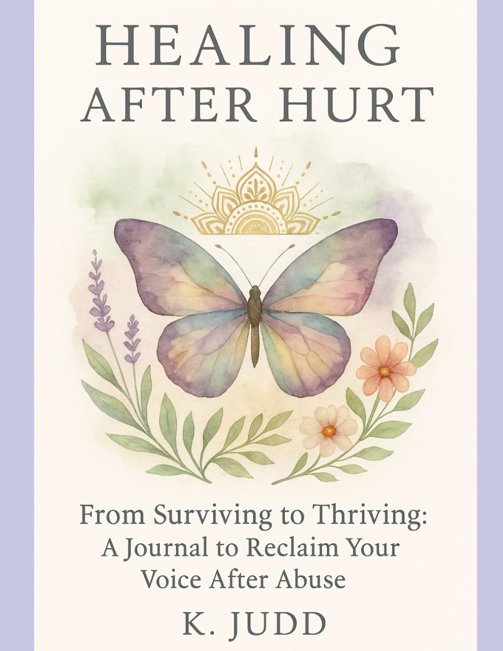 Healing Journal After Domestic Abuse: A Guided Workbook for Recovery, Emotional Clarity, and Rebuilding Self-Worth