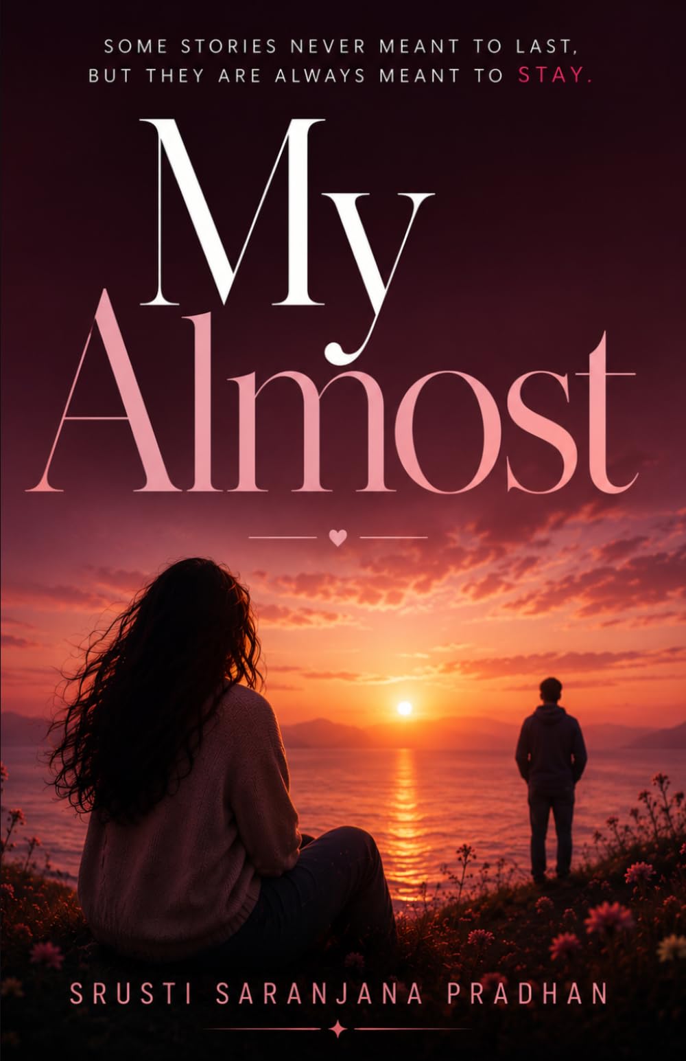My Almost: Some stories never meant to last, but they are always meant to Stay